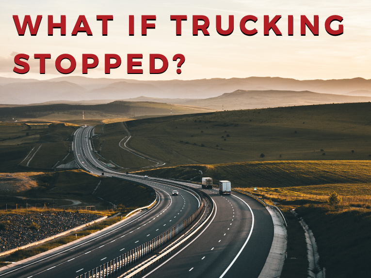 Image of truck the highway with vehicles driving with the words "What if trucking stopped?"